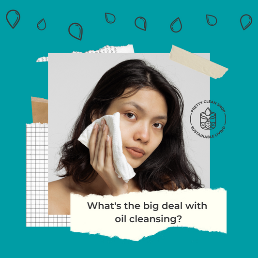 What's the big deal with oil cleansing? | Pretty Clean Shop