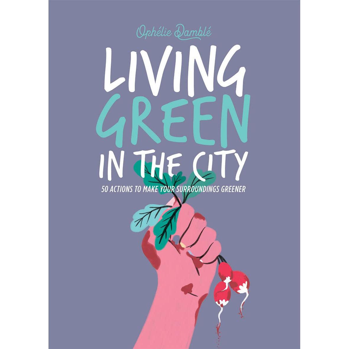 Living Green in the City - 50 Actions to Make Your Surroundings Greener Books Books Various Prettycleanshop