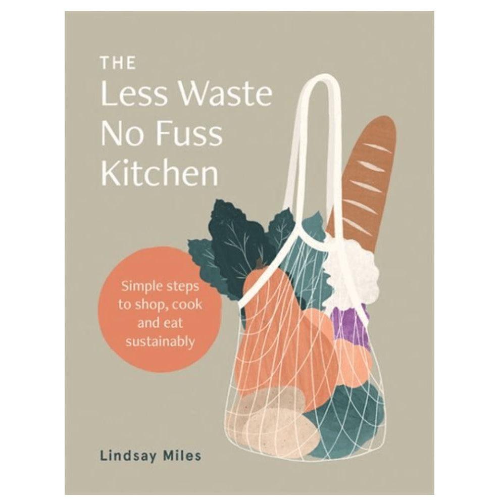 The Less Waste, No Fuss Kitchen - Simple Steps to Shop, Cook, and Eat Sustainability - by Lindsay Miles Books Books Various Prettycleanshop